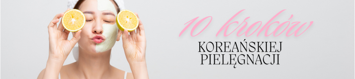 10 kroków koreańskiej pielęgnacji - droga do zdrowej i pięknej cery